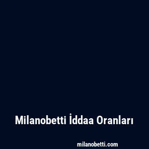 Milanobetti İddaa Oranları