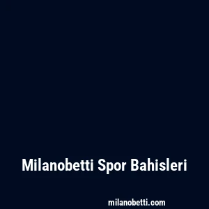 Milanobetti Spor Bahisleri